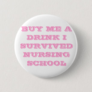 BUY ME A DRINK I SURVIVED NURSING SCHOOL BUTTON
