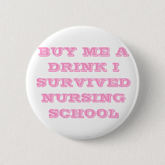 BUY ME A DRINK I SURVIVED NURSING SCHOOL BUTTON