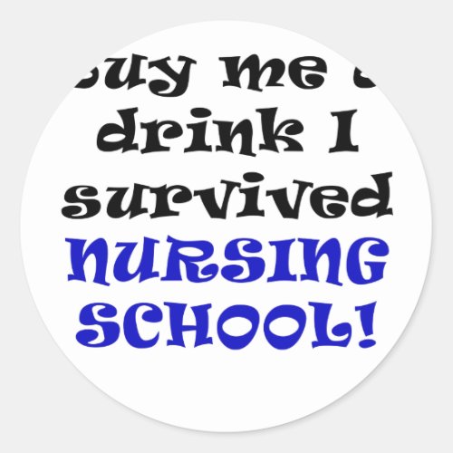 Buy me a Drink I Survived Nursing School Classic Round Sticker