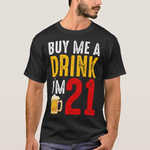 Buy Me A Drink Im 21 21st Birthday Celebration Ba T_Shirt