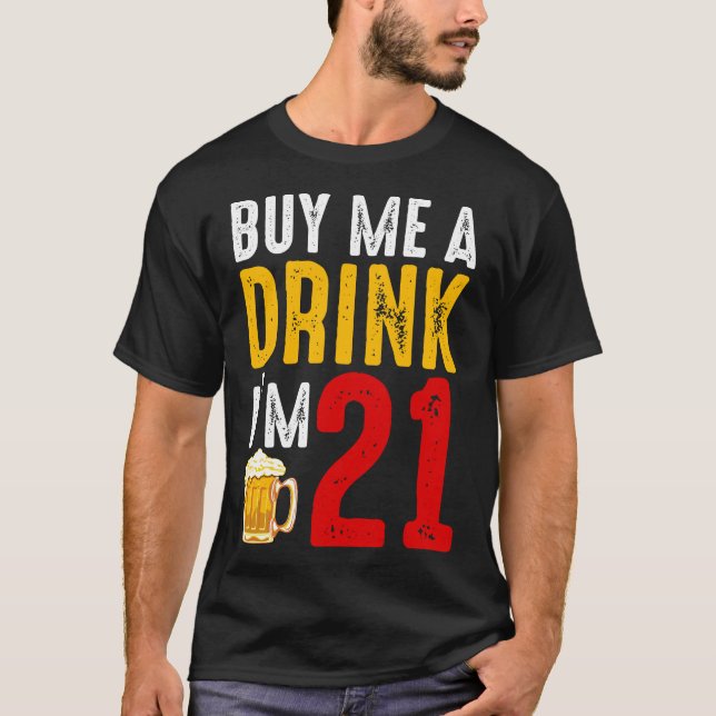 Buy Me A Drink I'm 21 21st Birthday Celebration Ba T-Shirt (Front)