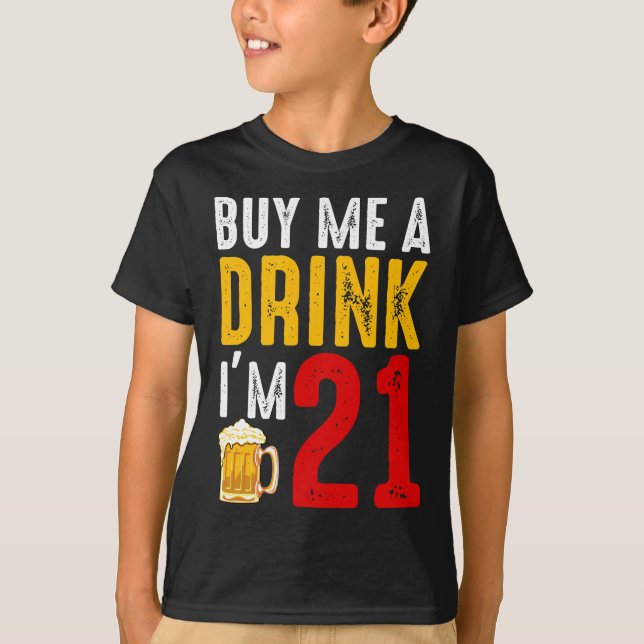 Buy Me A Drink I'm 21 21st Birthday Celebration Ba T-Shirt (Front)