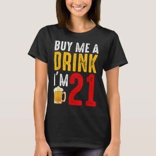 Buy Me A Drink I'm 21 21st Birthday Celebration Ba T-Shirt
