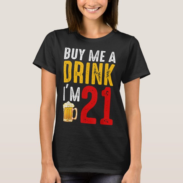 Buy Me A Drink I'm 21 21st Birthday Celebration Ba T-Shirt (Front)
