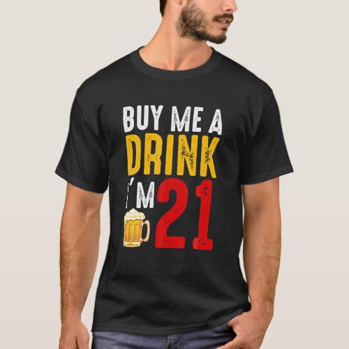 Buy Me A Drink Im 21 21st Birthday Celebration T_Shirt