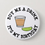 Buy Me A Drink, It&#39;s My Birthday Humor Button at Zazzle
