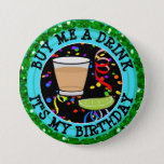 Buy Me A Drink, It&#39;s My Birthday Humor Button at Zazzle