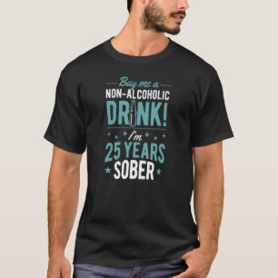 Buy Me A Non Alcoholic Drink I'm 25 Years Sober An T-Shirt