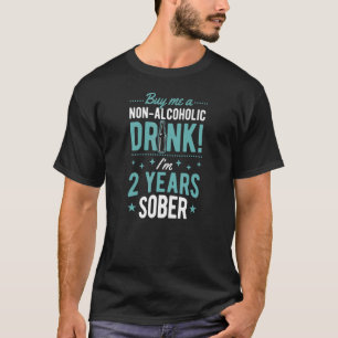 Buy Me A Non Alcoholic Drink I'm 2 Years Sober Ann T-Shirt