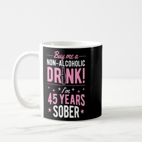 Buy Me A Non Alcoholic Drink Im 45 Years Sober An Coffee Mug