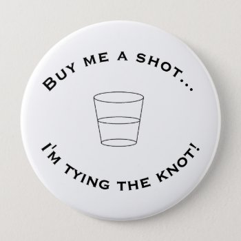 "buy Me A Shot..." Big Button by iHave2Say at Zazzle
