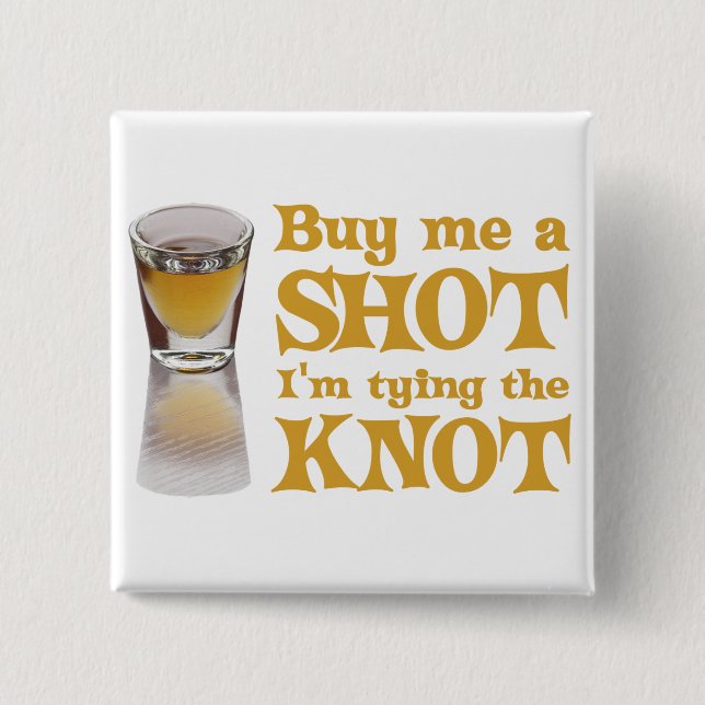 buy me a shot gold pinback button (Front)