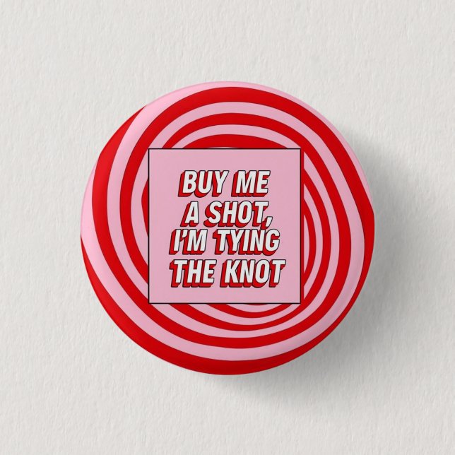 Buy Me a Shot, I’m Tying the Knot Button (Front)