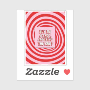 Buy Me a Shot, I’m Tying the Knot Sticker