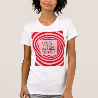 Buy Me a Shot, I’m Tying the Knot T-Shirt