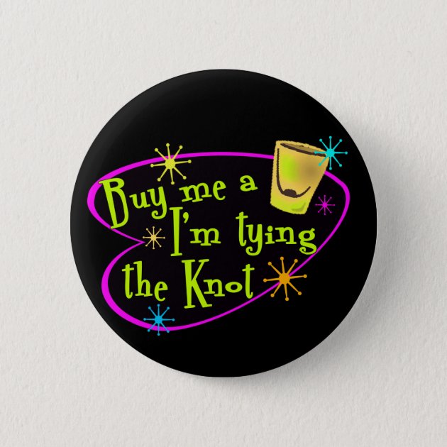 SHIPS TODAY Buy Me a Shot I'm Tying the Knot Button FREE SHIPPING L@@K!!! 