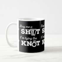 Buy Me A Shot I'm Tying The Knot Coffee Mug