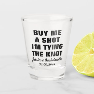 Buy me a shot i'm tying the knot custom drink shot glass