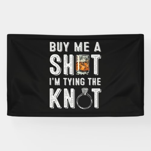 Buy Me A Shot Im Tying The Knot Groomsmen Bachelo Banner