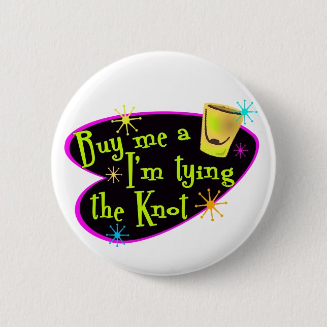 Buy Me A Shot I'm Tying The Knot Pinback Button (Front)