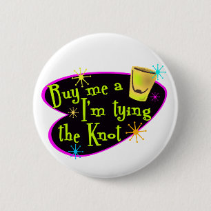 Buy Me A Shot I'm Tying The Knot Pinback Button