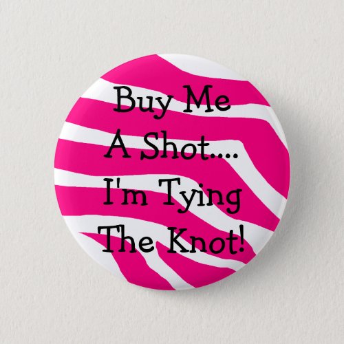 Buy Me A Shot Im Tying The Knot Pinback Button