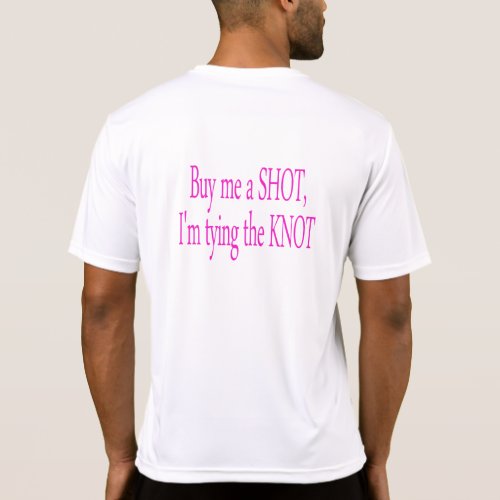 buy me a shotIm tying the knot T_Shirt