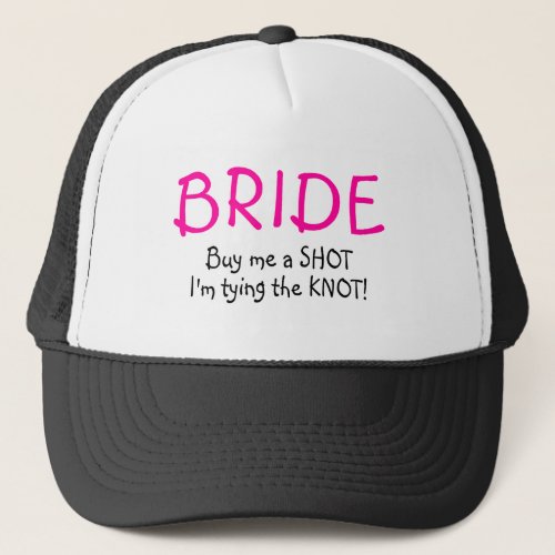 Buy Me A  Shot Im Tying The Knot Trucker Hat