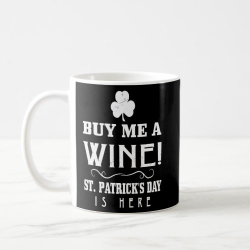 Buy Me A Wine  Graphic St Patricks Day  Coffee Mug