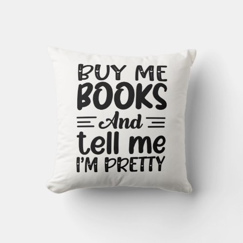 Buy me books and call me pretty throw pillow