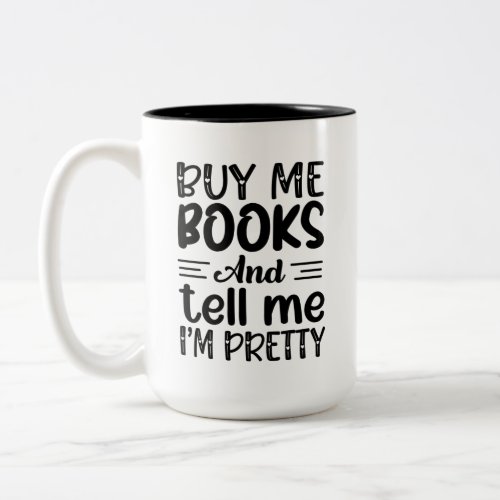 Buy me books and call me pretty Two_Tone coffee mug