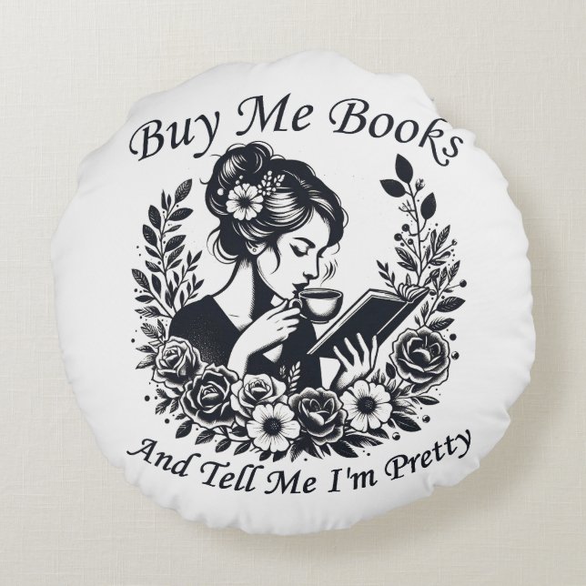 Buy Me Books And Tell Me I'm Pretty Round Pillow (Back)