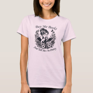 Buy Me Books And Tell Me I'm Pretty T-Shirt