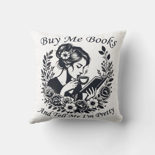 Buy Me Books And Tell Me Im Pretty Throw Pillow