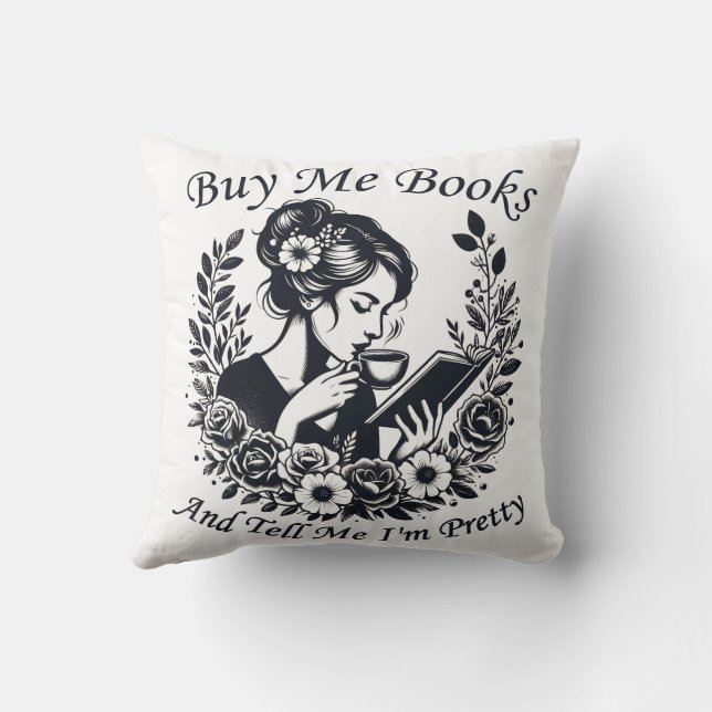Buy Me Books And Tell Me I'm Pretty Throw Pillow (Back)