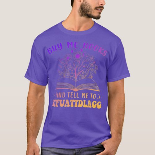 Buy Me Books And Tell Me To Stfuattdlagg Funny Quo T_Shirt