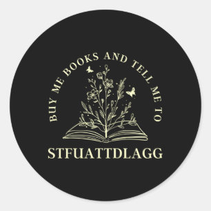 Buy Me Books And Tell Me To Stfuattdlagg Smut Read Classic Round Sticker