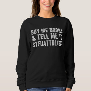 Buy Me Books And Tell Me To STFUATTDLAGG Smut Read Sweatshirt