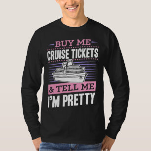 Buy Me Cruise Tickets And Tell Me I m Pretty 2 T-Shirt