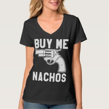 Buy Me Nachos T-shirt by OniTees at Zazzle