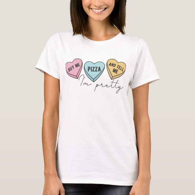 Buy Me Pizza And Tell Me I'm Pretty T-Shirt (Front)