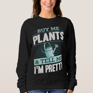 Buy Me Plants And Tell Me I'm Pretty Sweatshirt