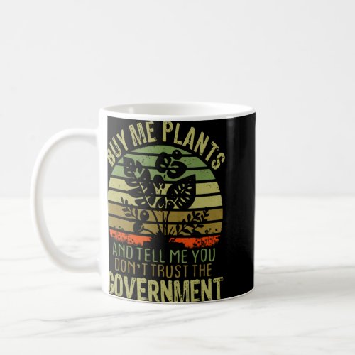 Buy Me Plants And Tell Me You Dont Trust The Gove Coffee Mug