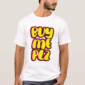 Buy me plz T-Shirt