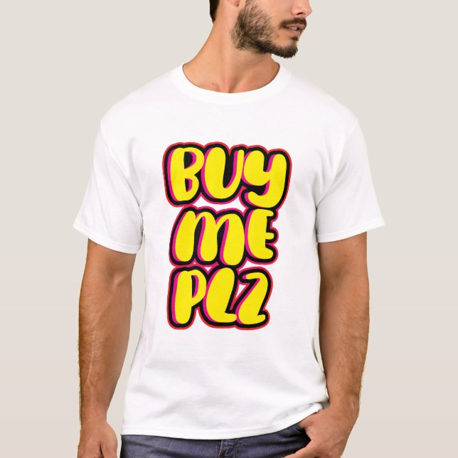 Buy me plz T-Shirt (Front)