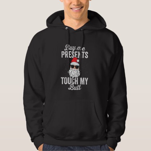 Buy Me Presents Touch My Butt Funny Inappropriate  Hoodie