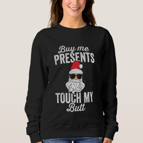 Buy Me Presents Touch My Butt Funny Inappropriate  Sweatshirt