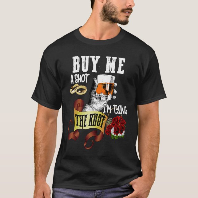 Buy Me Shot Im Tying Knot  Bachelor Party T-Shirt (Front)