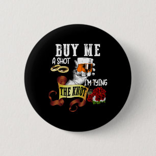 Buy Me Shot Im Tying Knot Funny Bachelor Party Button