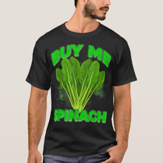 Buy Me Spinach Plant Vegan Vegetarians Spinach T-Shirt
